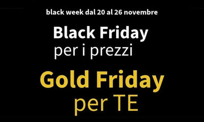 BLACK FRIDAY  PER I PREZZI, GOLD FRIDAY PER TE !